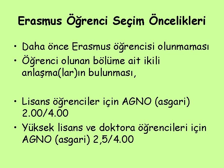 Erasmus Öğrenci Seçim Öncelikleri • Daha önce Erasmus öğrencisi olunmaması • Öğrenci olunan bölüme Erasmus Öğrenci Seçim Öncelikleri • Daha önce Erasmus öğrencisi olunmaması • Öğrenci olunan bölüme