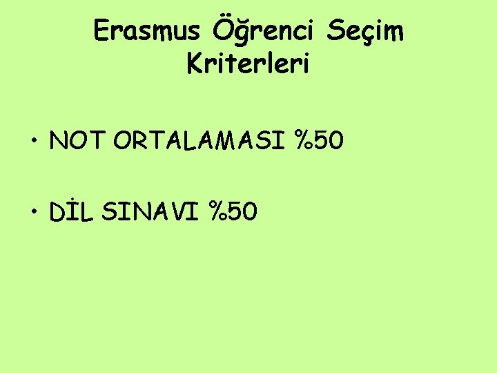 Erasmus Öğrenci Seçim Kriterleri • NOT ORTALAMASI %50 • DİL SINAVI %50 Erasmus Öğrenci Seçim Kriterleri • NOT ORTALAMASI %50 • DİL SINAVI %50