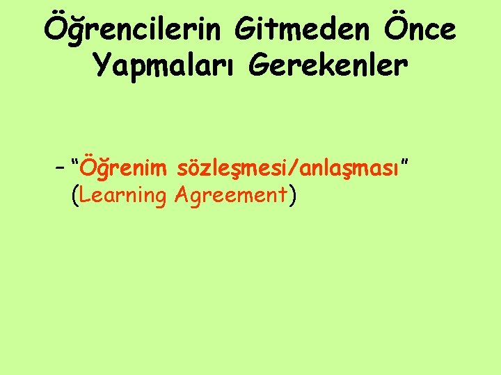 Öğrencilerin Gitmeden Önce Yapmaları Gerekenler – “Öğrenim sözleşmesi/anlaşması” (Learning Agreement) Öğrencilerin Gitmeden Önce Yapmaları Gerekenler – “Öğrenim sözleşmesi/anlaşması” (Learning Agreement)