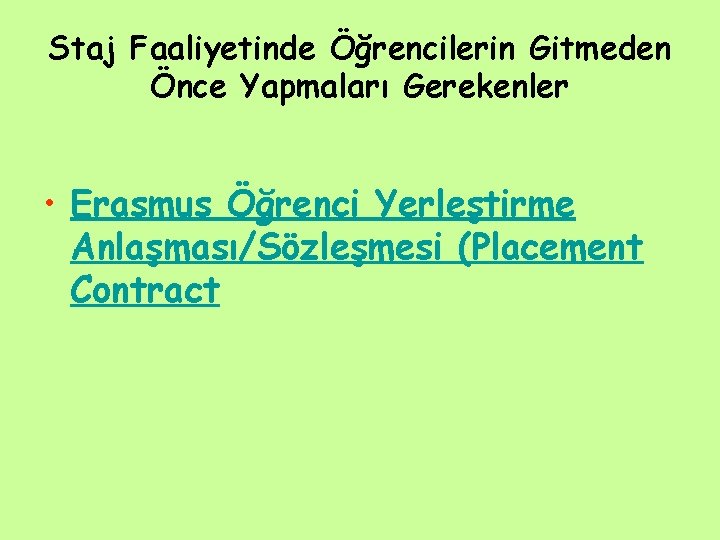 Staj Faaliyetinde Öğrencilerin Gitmeden Önce Yapmaları Gerekenler • Erasmus Öğrenci Yerleştirme Anlaşması/Sözleşmesi (Placement Contract Staj Faaliyetinde Öğrencilerin Gitmeden Önce Yapmaları Gerekenler • Erasmus Öğrenci Yerleştirme Anlaşması/Sözleşmesi (Placement Contract
