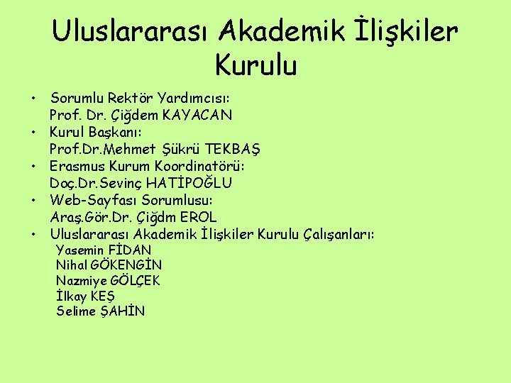 Uluslararası Akademik İlişkiler Kurulu • Sorumlu Rektör Yardımcısı: Prof. Dr. Çiğdem KAYACAN • Kurul Uluslararası Akademik İlişkiler Kurulu • Sorumlu Rektör Yardımcısı: Prof. Dr. Çiğdem KAYACAN • Kurul