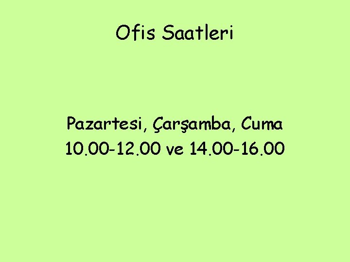 Ofis Saatleri Pazartesi, Çarşamba, Cuma 10. 00 -12. 00 ve 14. 00 -16. 00