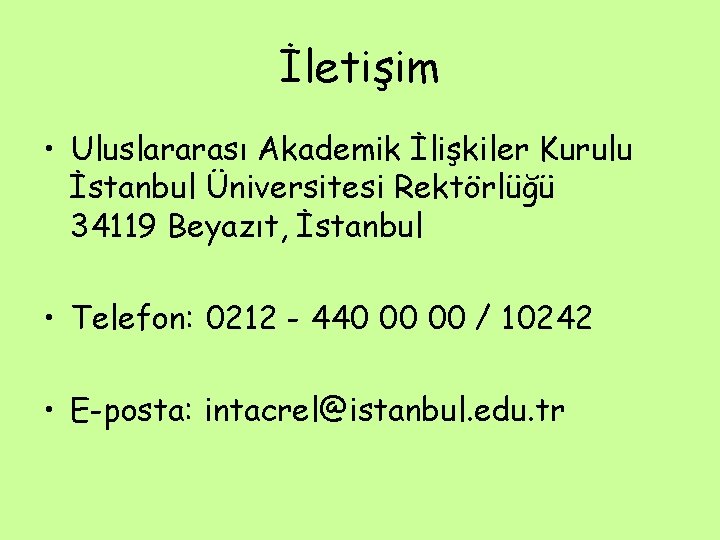 İletişim • Uluslararası Akademik İlişkiler Kurulu İstanbul Üniversitesi Rektörlüğü 34119 Beyazıt, İstanbul • Telefon: İletişim • Uluslararası Akademik İlişkiler Kurulu İstanbul Üniversitesi Rektörlüğü 34119 Beyazıt, İstanbul • Telefon: