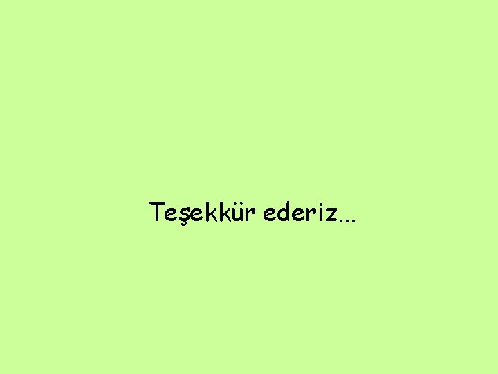 Teşekkür ederiz. . . Teşekkür ederiz. . .