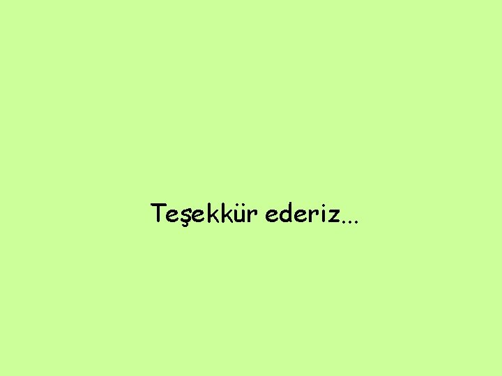 Teşekkür ederiz. . . 