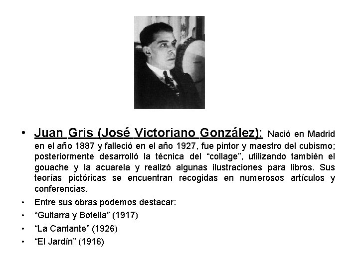  • Juan Gris (José Victoriano González): • • Nació en Madrid en el