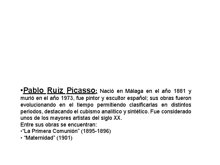  • Pablo Ruiz Picasso: Nació en Málaga en el año 1881 y murió