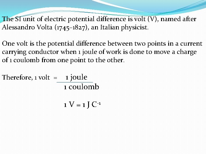 The SI unit of electric potential difference is volt (V), named after Alessandro Volta