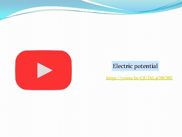 Electric potential https: //youtu. be/QUD 1 L 4 OBOBE 