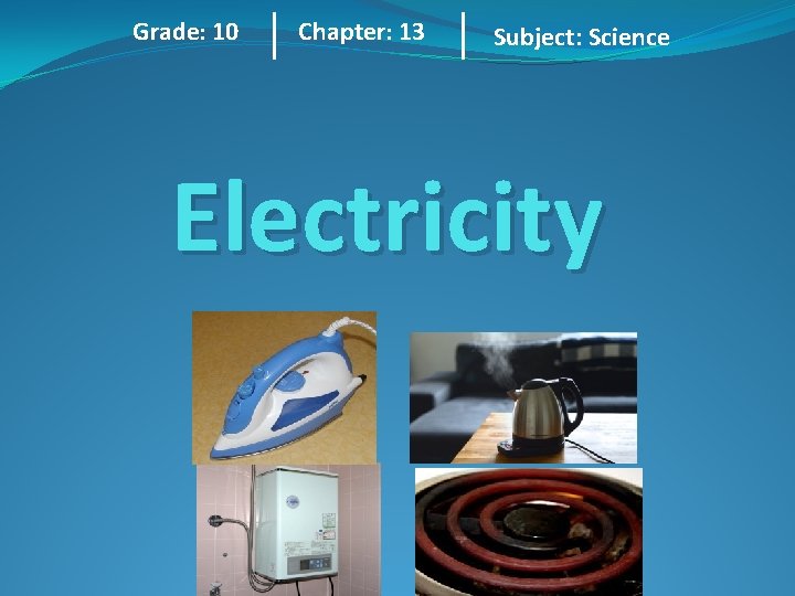 Grade: 10 Chapter: 13 Subject: Science Electricity 