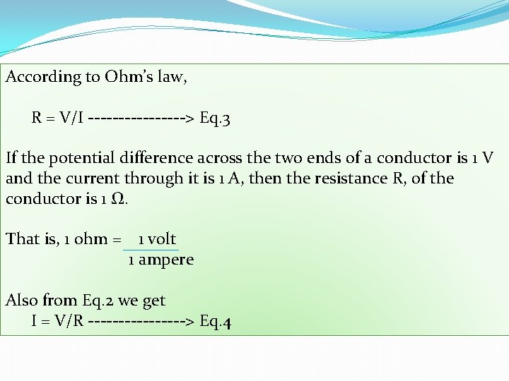 According to Ohm’s law, R = V/I --------> Eq. 3 If the potential difference