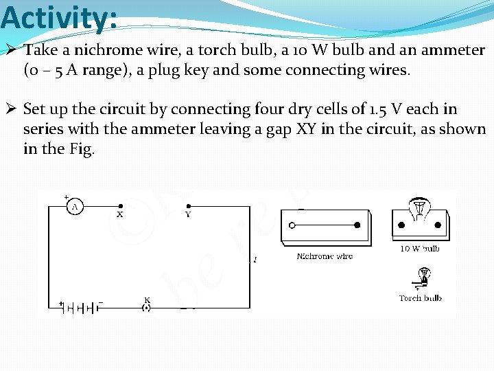 Activity: Ø Take a nichrome wire, a torch bulb, a 10 W bulb and