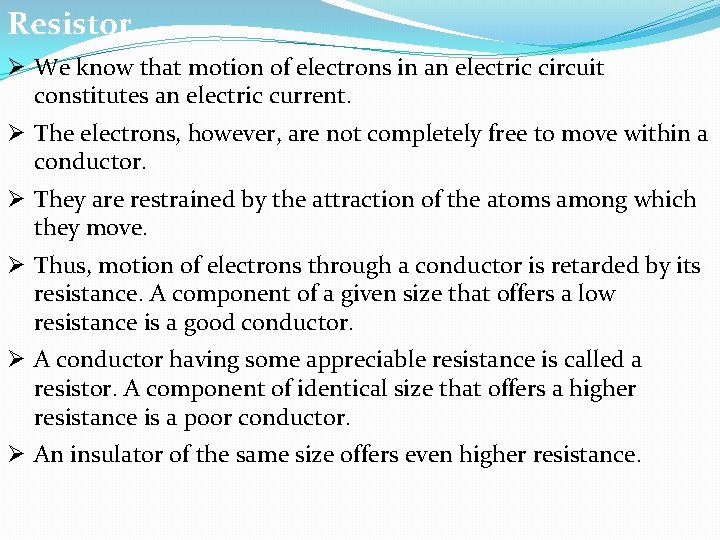 Resistor Ø We know that motion of electrons in an electric circuit constitutes an