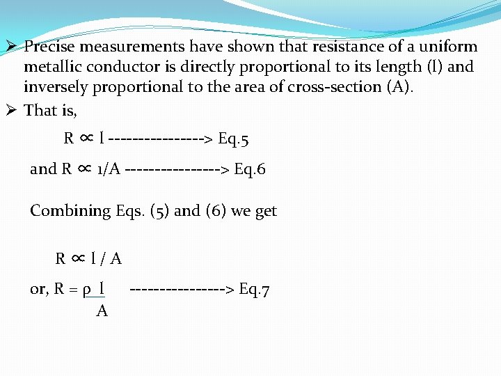 Ø Precise measurements have shown that resistance of a uniform metallic conductor is directly