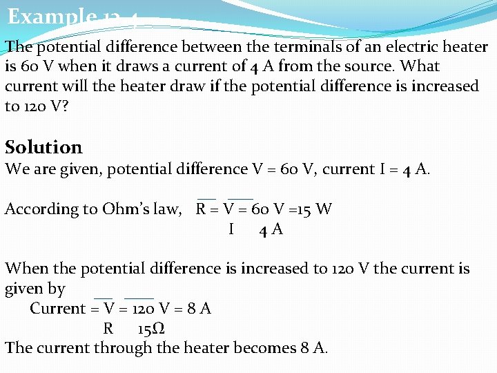 Example 12. 4 The potential difference between the terminals of an electric heater is