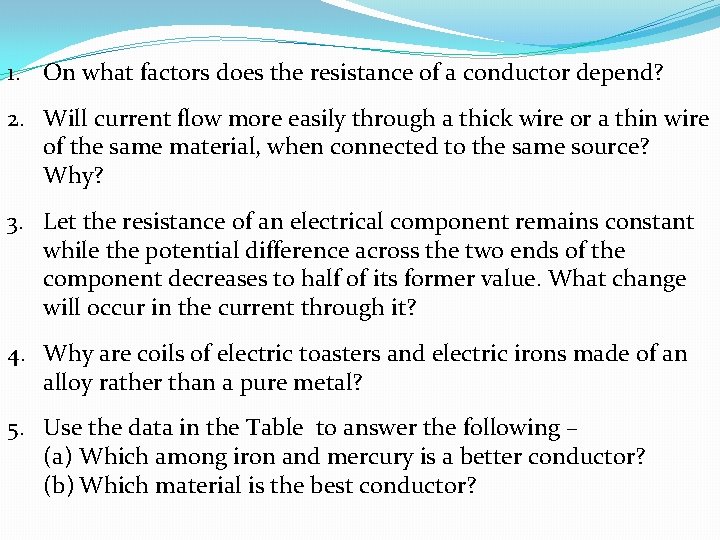 1. On what factors does the resistance of a conductor depend? 2. Will current