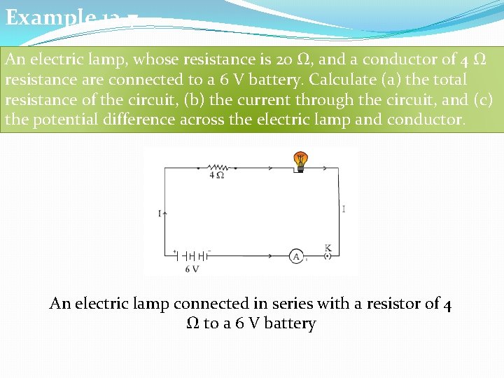 Example 12. 7 An electric lamp, whose resistance is 20 Ω, and a conductor