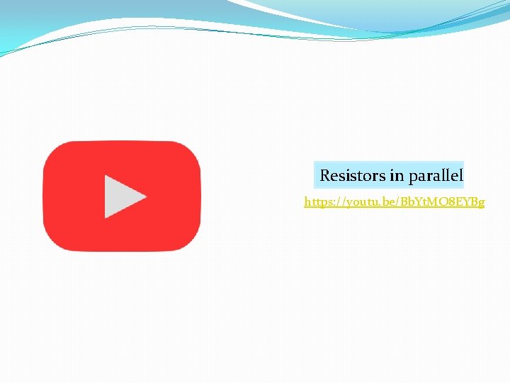 Resistors in parallel https: //youtu. be/Bb. Yt. MQ 8 EYBg 