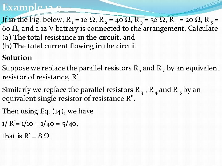 Example 12. 9 If in the Fig. below, R 1 = 10 Ω, R