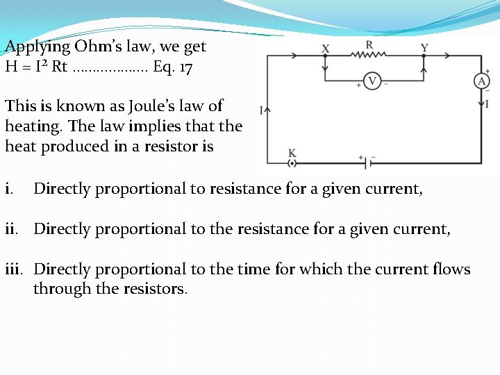 Applying Ohm’s law, we get H = I² Rt ………………. Eq. 17 This is