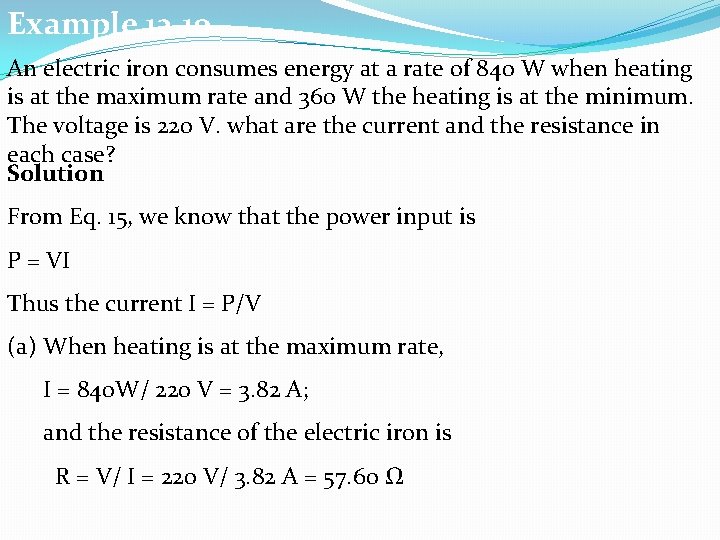 Example 12. 10 An electric iron consumes energy at a rate of 840 W