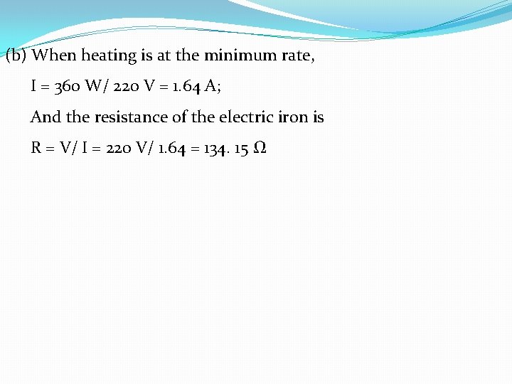 (b) When heating is at the minimum rate, I = 360 W/ 220 V