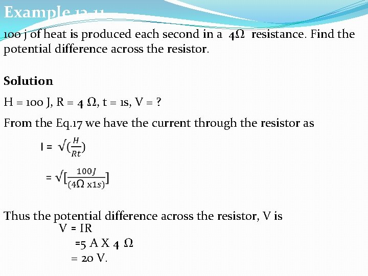 Example 12. 11 100 j of heat is produced each second in a 4Ω