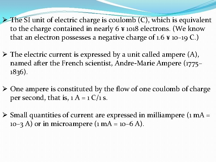 Ø The SI unit of electric charge is coulomb (C), which is equivalent to