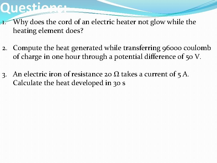 Questions: 1. Why does the cord of an electric heater not glow while the