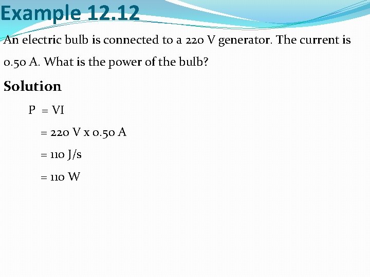 Example 12. 12 An electric bulb is connected to a 220 V generator. The