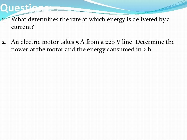 Questions: 1. What determines the rate at which energy is delivered by a current?