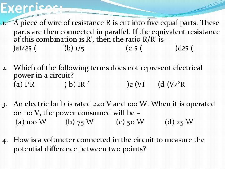 Exercises: 1. A piece of wire of resistance R is cut into five equal