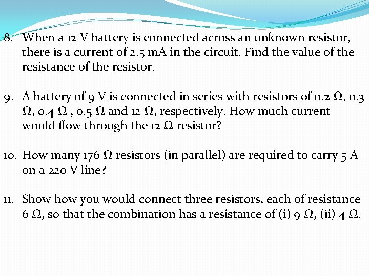 8. When a 12 V battery is connected across an unknown resistor, there is