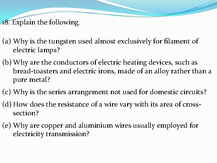 18. Explain the following. (a) Why is the tungsten used almost exclusively for filament