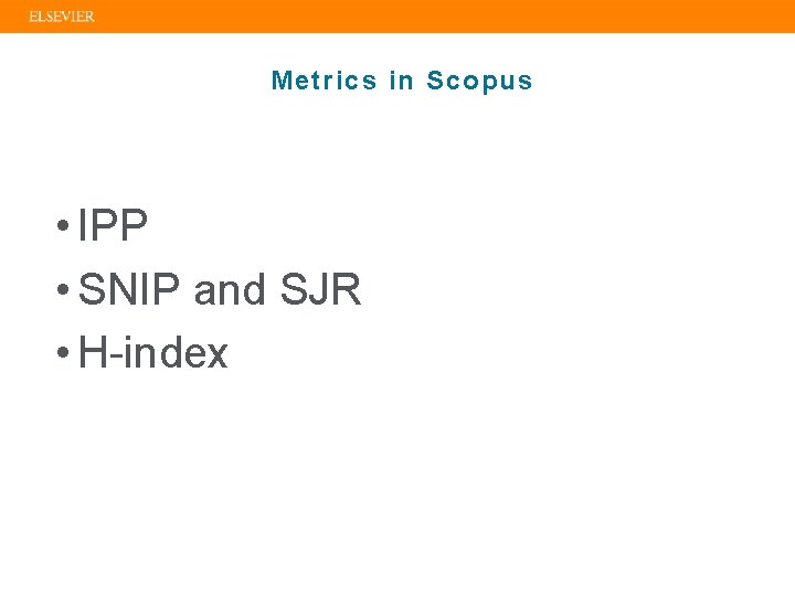 Metrics in Scopus • IPP • SNIP and SJR • H-index 