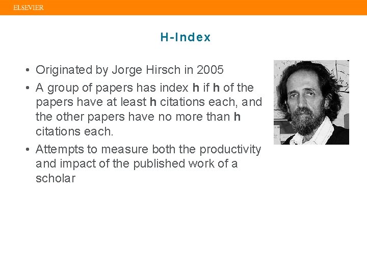 H-Index • Originated by Jorge Hirsch in 2005 • A group of papers has