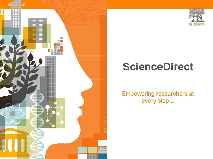 Science. Direct Empowering researchers at every step. . . 