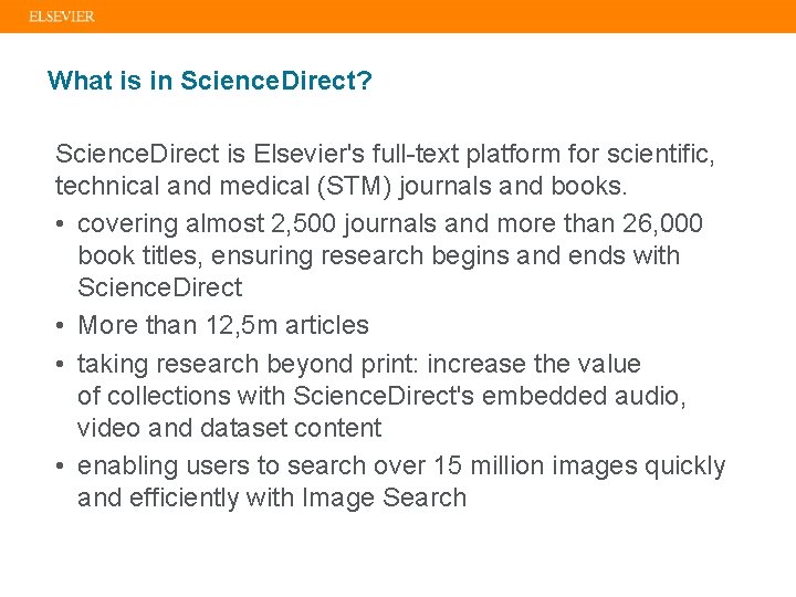 What is in Science. Direct? Science. Direct is Elsevier's full-text platform for scientific, technical