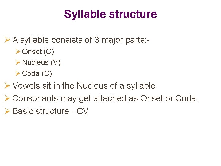 Syllable structure Ø A syllable consists of 3 major parts: Ø Onset (C) Ø