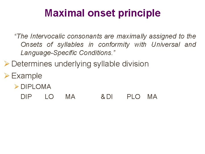 Maximal onset principle “The Intervocalic consonants are maximally assigned to the Onsets of syllables