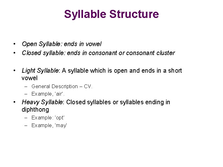 Syllable Structure • Open Syllable: ends in vowel • Closed syllable: ends in consonant