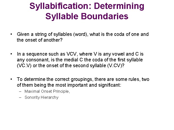 Syllabification: Determining Syllable Boundaries • Given a string of syllables (word), what is the