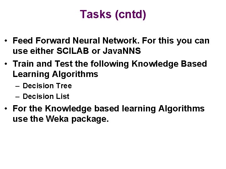 Tasks (cntd) • Feed Forward Neural Network. For this you can use either SCILAB