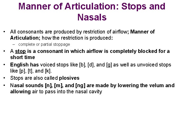 Manner of Articulation: Stops and Nasals • All consonants are produced by restriction of