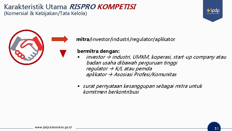 Karakteristik Utama RISPRO KOMPETISI (Komersial & Kebijakan/Tata Kelola) mitra/investor/industri/regulator/aplikator bermitra dengan: § investor industri,