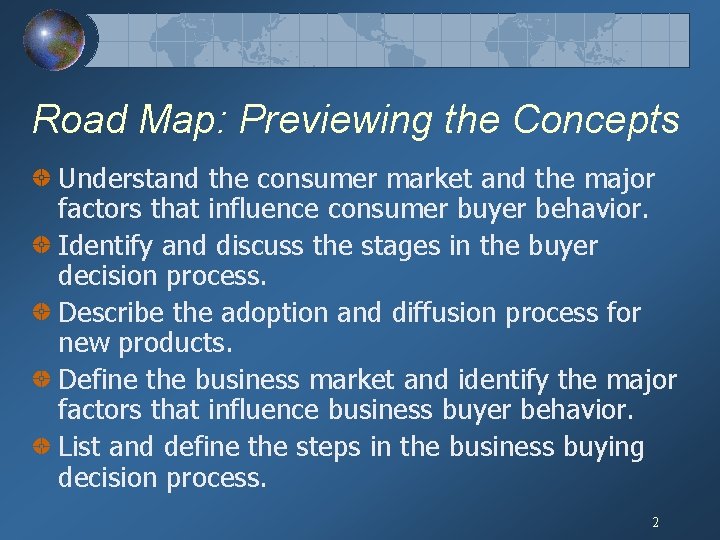 Road Map: Previewing the Concepts Understand the consumer market and the major factors that