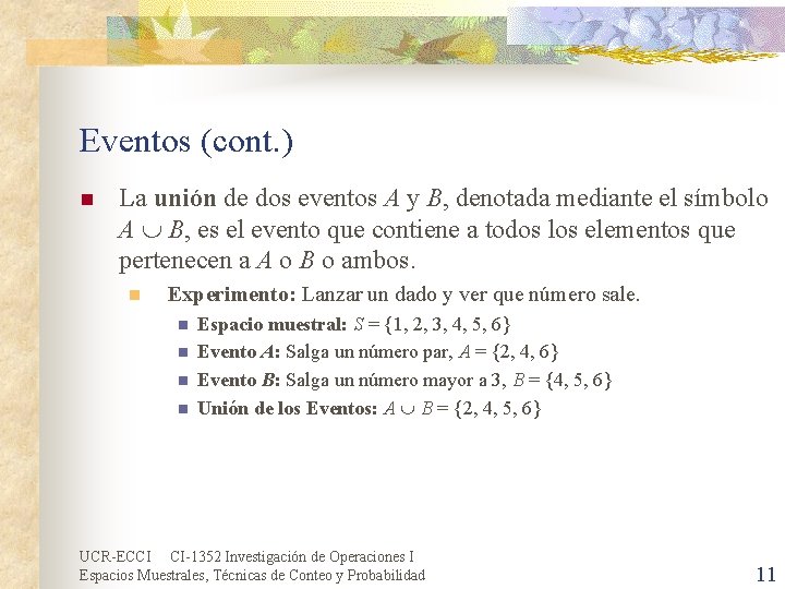 Eventos (cont. ) n La unión de dos eventos A y B, denotada mediante