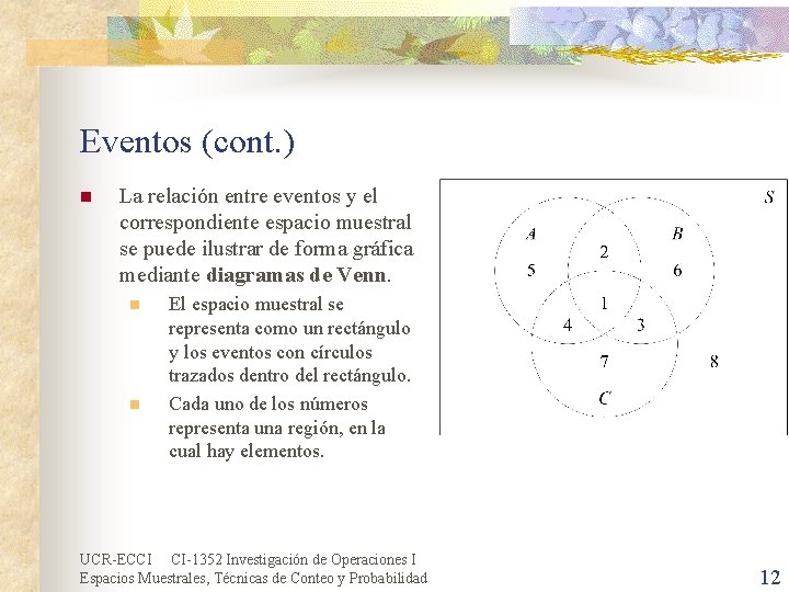 Eventos (cont. ) n La relación entre eventos y el correspondiente espacio muestral se