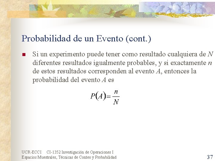 Probabilidad de un Evento (cont. ) n Si un experimento puede tener como resultado