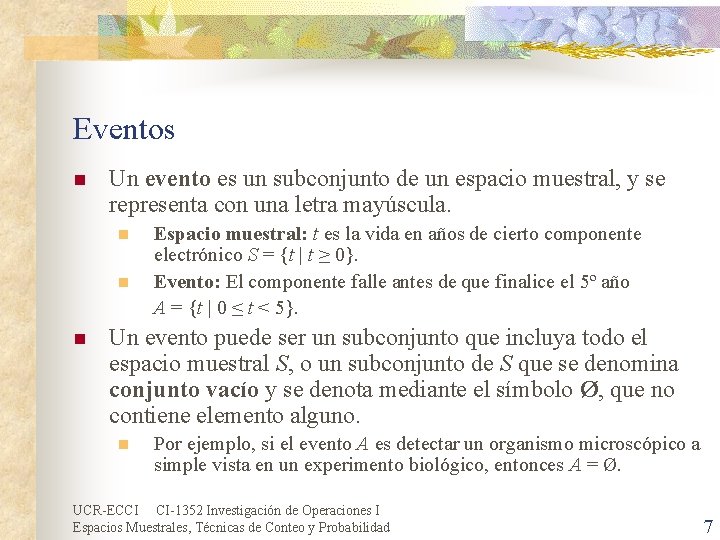 Eventos n Un evento es un subconjunto de un espacio muestral, y se representa